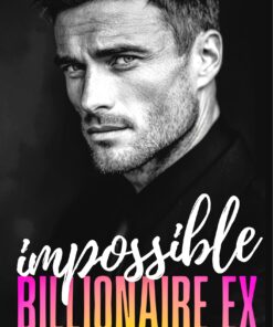 Impossible Billionaire Ex (Impossible Billionaires Book 3)