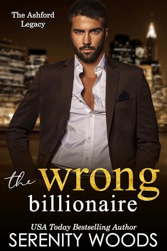The Wrong Billionaire (The Ashford Legacy Book 1)
