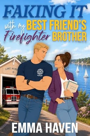 Faking It With My Best Friend's Firefighter Brother (Lake Harbor Book 1)