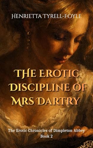 The Erotic Discipline of Mrs Dartry (The Erotic Chronicles of Dimpleton Abbey Book 2)