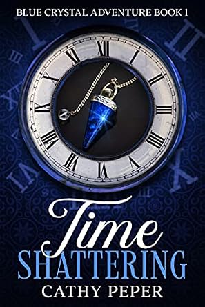 Time Shattering (A Blue Crystal Time Travel Romance Book 1)