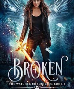 Broken (The Watcher Chronicles Book 1)