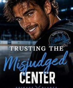 Trusting The Misjudged Center (Chicago Blades Book 3)