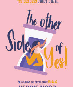 The Other Side Of Yes (Bellydancing And Beyond Book 6)