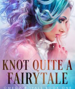 Knot Quite A Fairytale (Omega Royals Book 1)