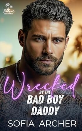 Wrecked By The Bad Boy Daddy (Miami After Sunset Series)