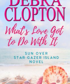 What's Love Got To Do With It (Sun Over Star Gazer Island Book 1)