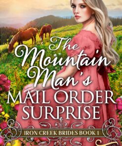 The Mountain Man's Mail-Order Surprise (Iron Creek Brides Book 1)