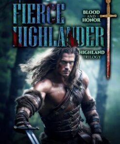 The Fierce Highlander (Blood & Honor Highland Trilogy Book 2)