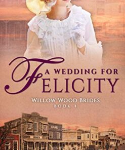 A Wedding for Felicity (Willow Wood Brides Book 4)