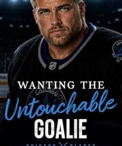 Wanting The Untouchable Goalie (Chicago Blades Book 4)