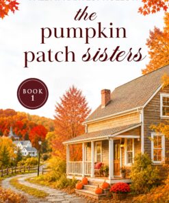 The Pumpkin Patch Sisters (Fall At Harvest Hollow Book 1)
