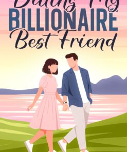 Dating My Billionaire Best Friend (The Billionaires Who Loved First Collection Book 1)