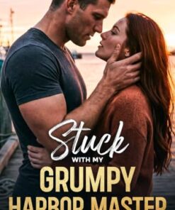 Stuck With My Grumpy Harbor Master (Anchored Hearts of Tidehaven Book 3)