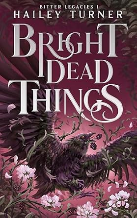 Bright Dead Things (Bitter Legacies Book 1)