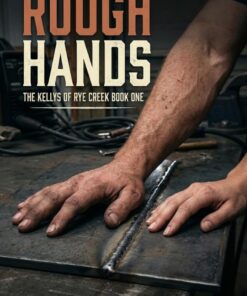 Rough Hands (The Kelly Brothers of Rye Creek Book 1)