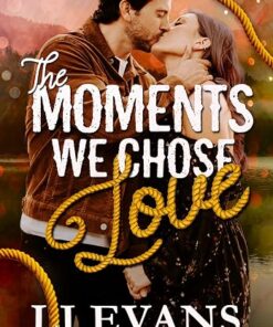 The Moments We Chose Love (Swift Rivers Series Book 3)