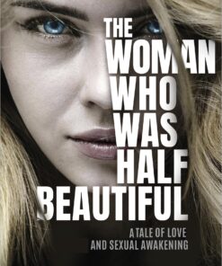 The Woman Who Was Half Beautiful: A Tale of Love and Sexual Awakening