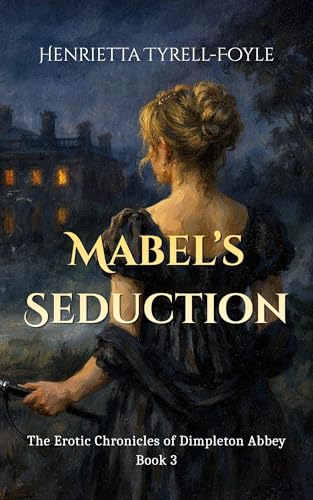 Mabel's Seduction (The Erotic Chronicles of Dimpleton Abbey Book 3)