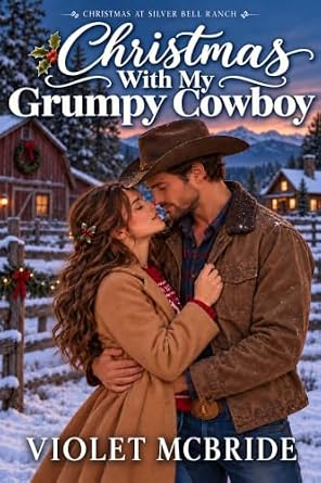 Christmas With My Grumpy Cowboy (Christmas at Silver Bell Ranch Book 1)