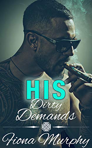 His Dirty Demands (Dirty Billionaires Book 1)