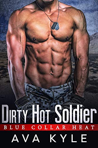 Dirty Hot Soldier (Blue Collar Heat Book 6)