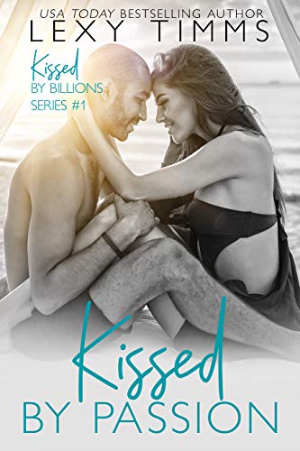Kissed by Passion (Kissed by the Billionaire Series Book 1)