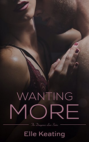 Wanting More (Dangerous Love Book 3)