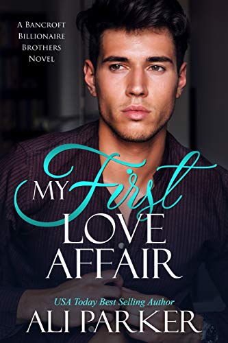 My First Love Affair (Bancroft Billionaire Brothers Book 3)
