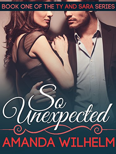 So Unexpected (Ty & Sara Series Book 1)
