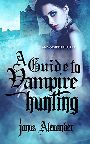 A Guide to Vampire Hunting… and other failures (Alchemy Inc. Book 1)