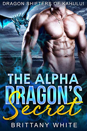 The Alpha Dragon’s Secret (Dragon Shifters of Kahului Book 1)