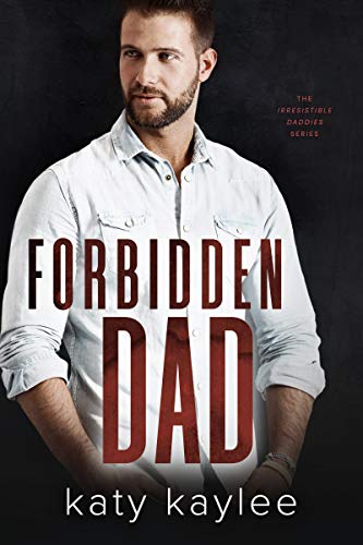 Forbidden Dad (The Irresistible Daddies Book 2)