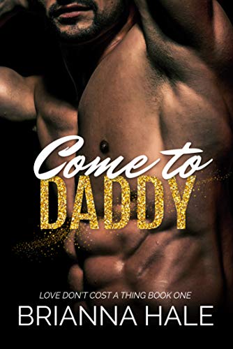 Come to Daddy (Love Don’t Cost a Thing Book 1)