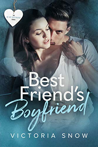 Best Friend’s Boyfriend (Be My Boyfriend Book 2)