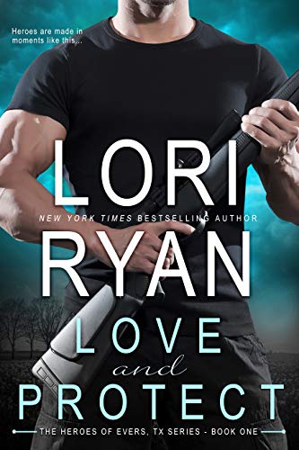 Love and Protect (Heroes of Evers, TX Book 1)