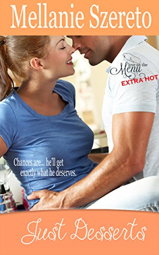 Just Desserts (Love on the Menu… Extra Hot Book 1)