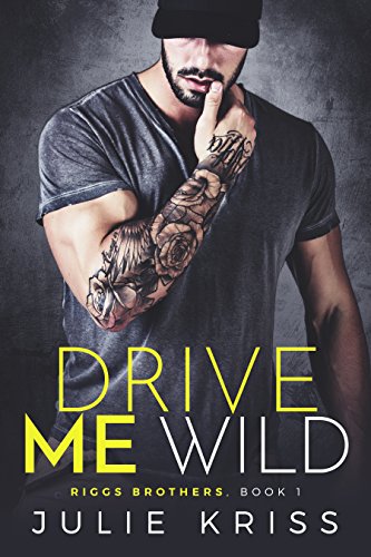 Drive Me Wild (Riggs Brothers Book 1)
