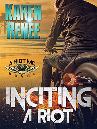 Inciting a Riot (Riot MC Novel Book 2)