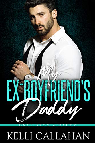 My Ex-Boyfriend’s Daddy (Once Upon a Daddy Book 9)