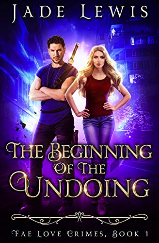 The Beginning of the Undoing (Fae Love Crimes Book 1)