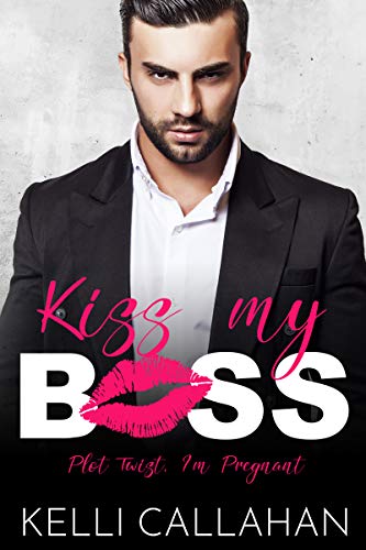 Kiss my Boss (Plot Twist, I’m Pregnant Book 1)