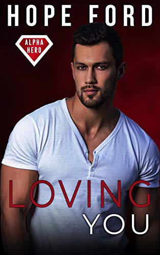 Loving You (Alpha Hero Book 1)