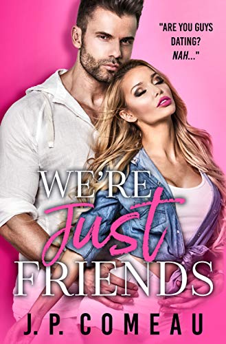 We’re Just Friends (Big Fat Lie Book 1)