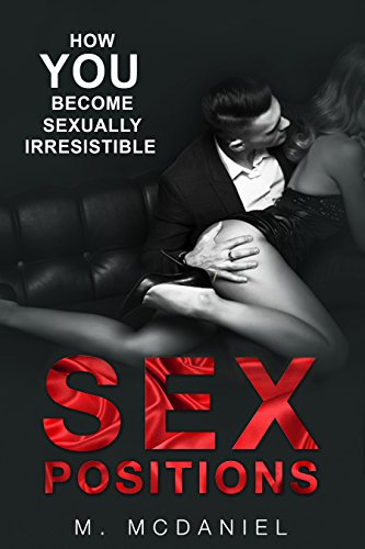 Sex Positions: How YOU Become Sexually Irresistible