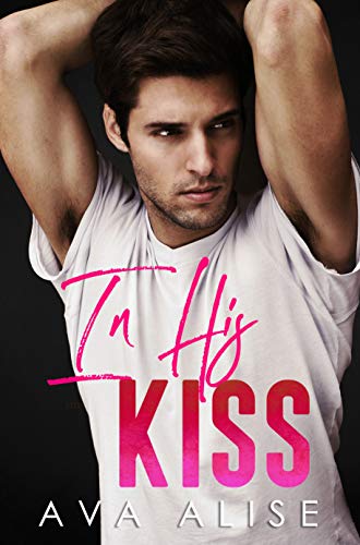 In His Kiss (The Unrequited Series Book 1)
