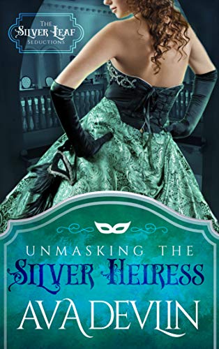 Unmasking the Silver Heiress (The Silver Leaf Seductions Book 1)