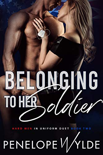 Belonging to Her Soldier (Hard Men in Uniform Duet Book 2)