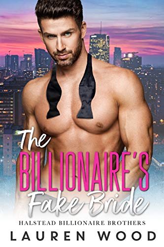 The Billionaire’s Fake Bride (Halstead Billionaire Brothers Book 4)