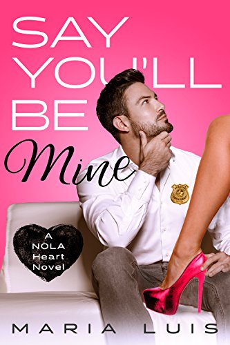 Say You’ll Be Mine (A NOLA Heart Novel Book 1)